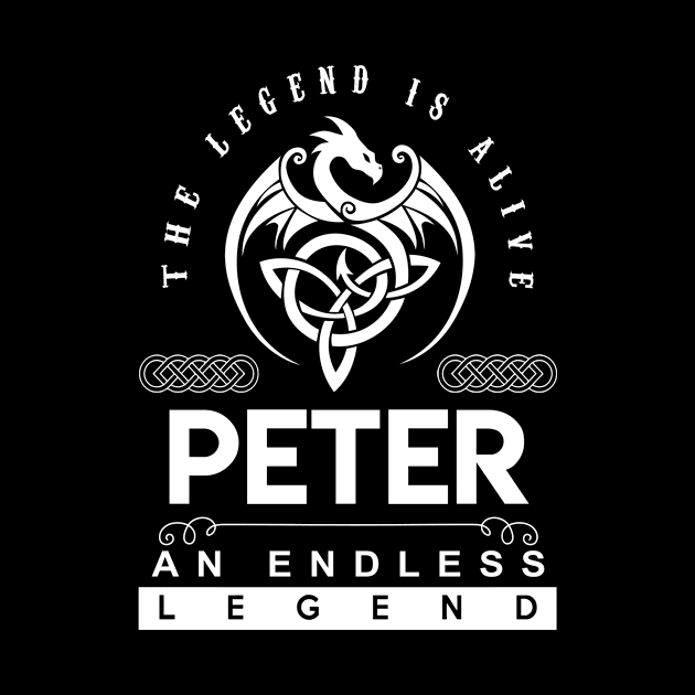 Peter Name T Shirt - The Legend Is Alive - Peter An Endless Legend Dragon Gift Item by riogarwinorganiza