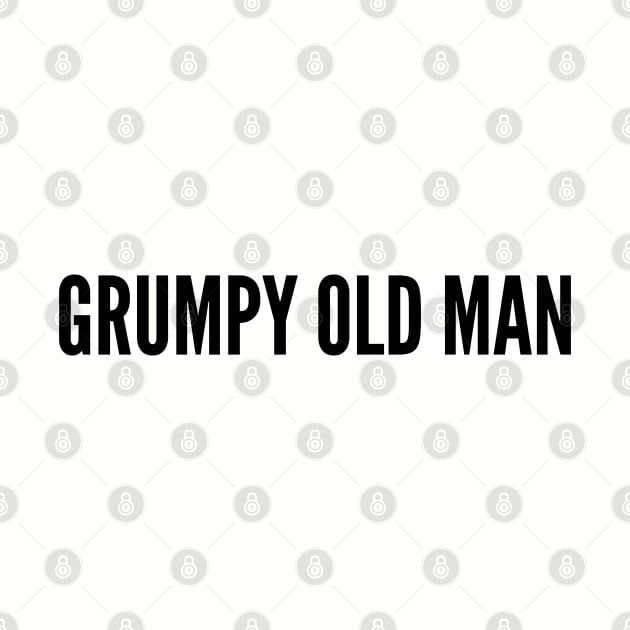 Cute - Grumpy Old Man - Funny Joke Statement Humor Slogan Quotes Saying by sillyslogans