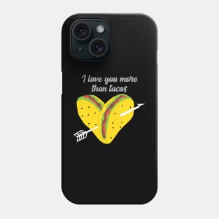 I love you more than tacos Phone Case