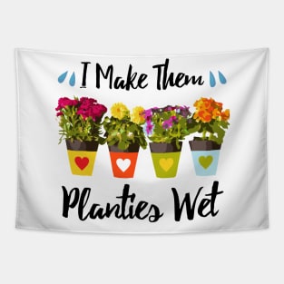 I Make Them Planties Wet - Funny Gardening Tapestry