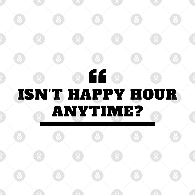 Johnny Deep Quote - Isn't Happy Hour Anytime? - Johnny Deep Trial Support 2022 by oneduystore