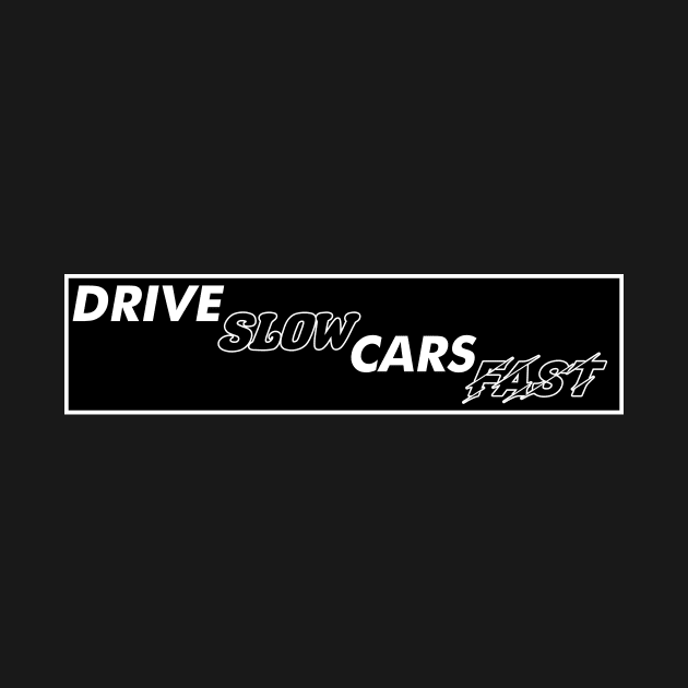 Drive Slow Cars Fast by Designs by Chreeis