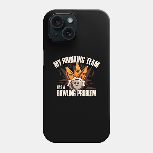 Drinking Team Bowling Problem Funny Bowling Gift Phone Case by CatRobot