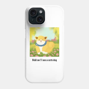 Hold on I see a cute dog Phone Case