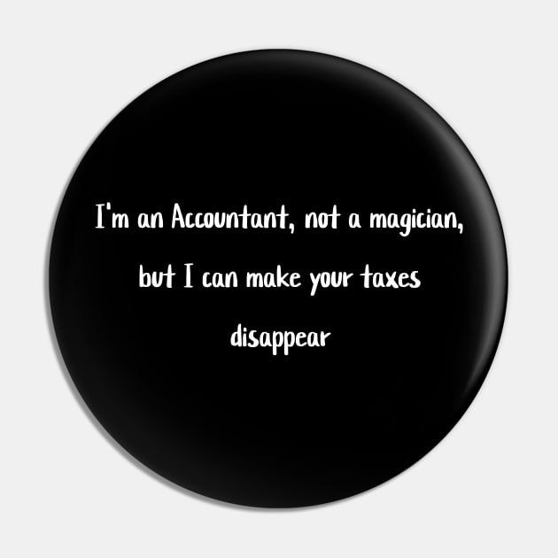 I'm an Accountant, not a magician, but I can make your taxes disappear Pin by Crafty Career Creations