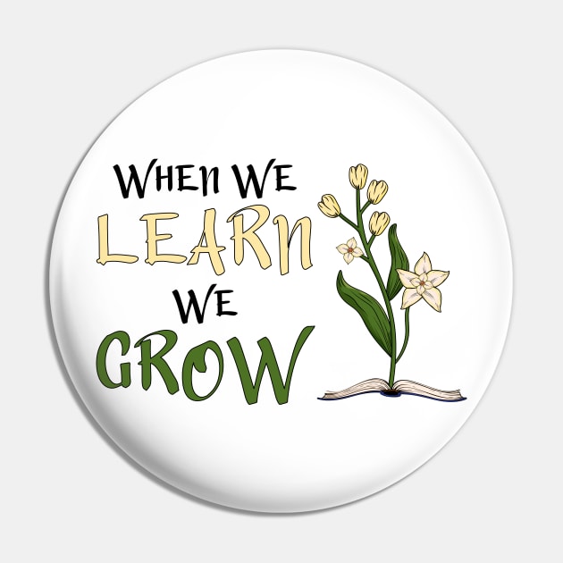 When We Learn, We Grow Pin by Miranda Nelson