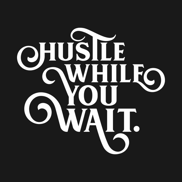 Hustle While You Wait - Motivational and Inspirational Quotes by hustlespire