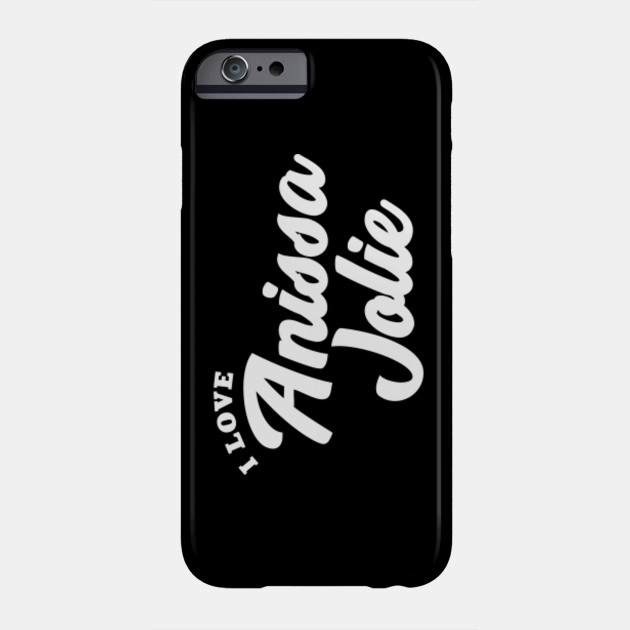 I Love Anissa Jolie Anissa Jolie Phone Case Teepublic