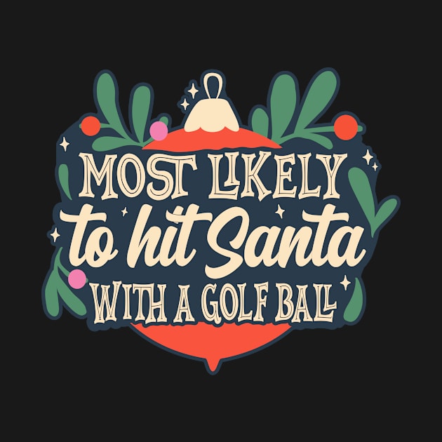 Most Likely To Hit Santa With A Golf Ball by BlackDog