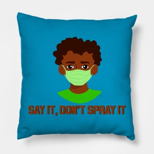 SAY IT, DON'T SPRAY IT Pillow