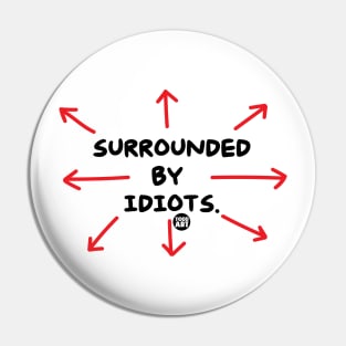 surrounded by idiots Pin