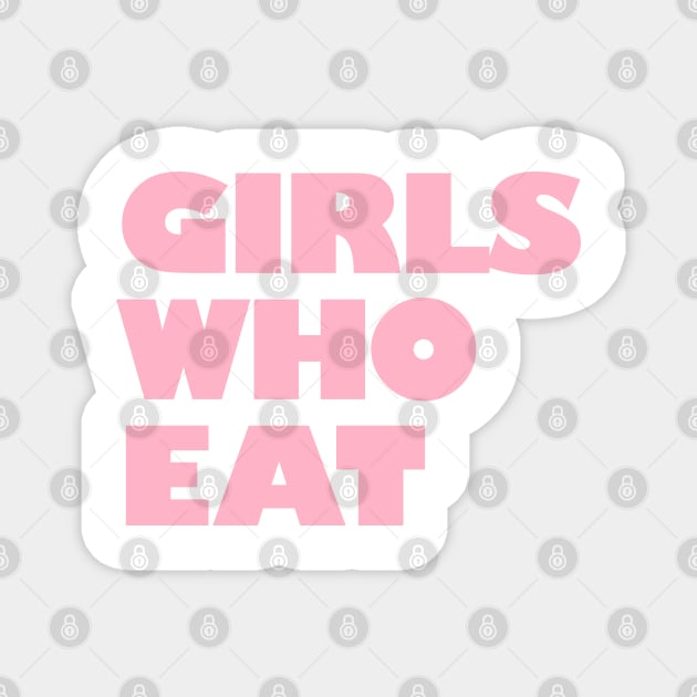 Girls Who Eat - Light Pink Magnet by not-lost-wanderer