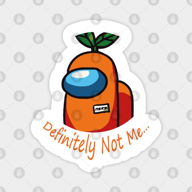 Definitely Not Me Funny Among Us Design Among Us Magnet Teepublic Au