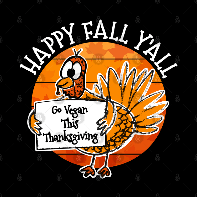 Happy Fall Y'all Turkey Vegan Thanksgiving by doodlerob