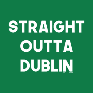 Straight Outta Dublin T-Shirt