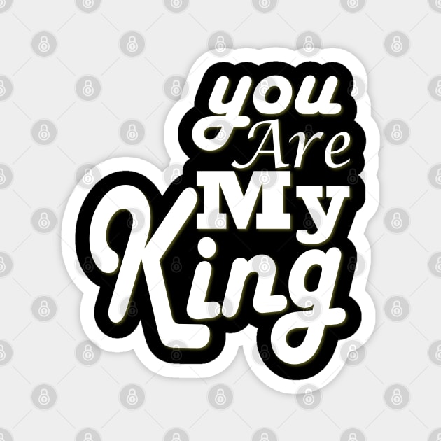 you are my king Magnet by Day81