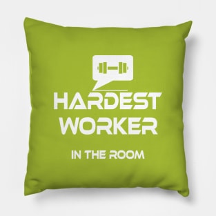 hardest worker in the room Pillow