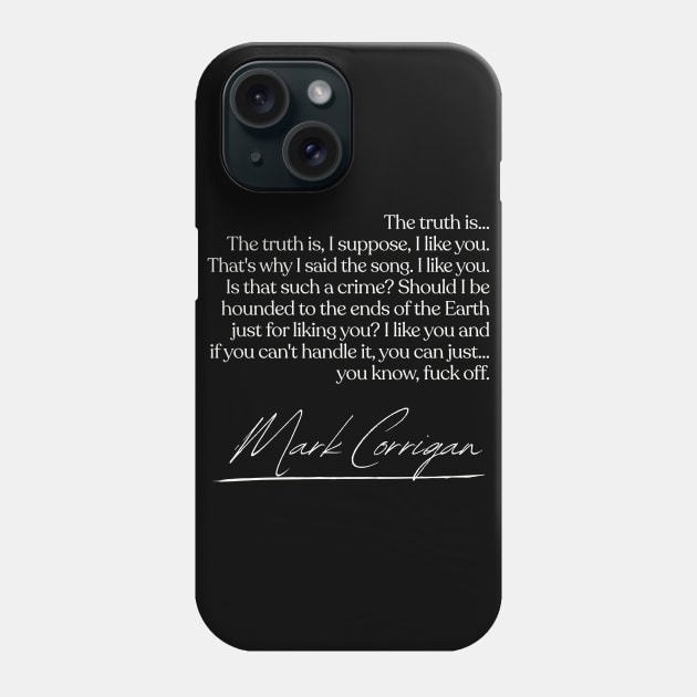 I Like You...  Mark Corrigan Quotes Phone Case by DankFutura