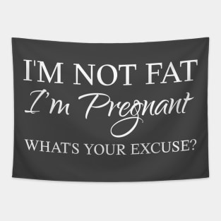 I am pregnant, what is your excuse Tapestry