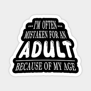 i'm often mistaken for an adult because of my age Magnet