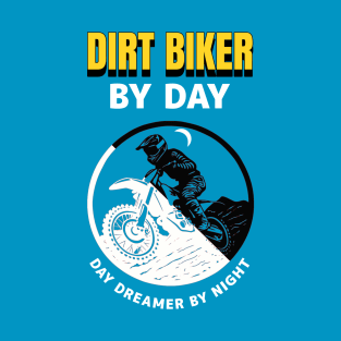 Dirt Biker By Day Day Dreamer By Night T-Shirt