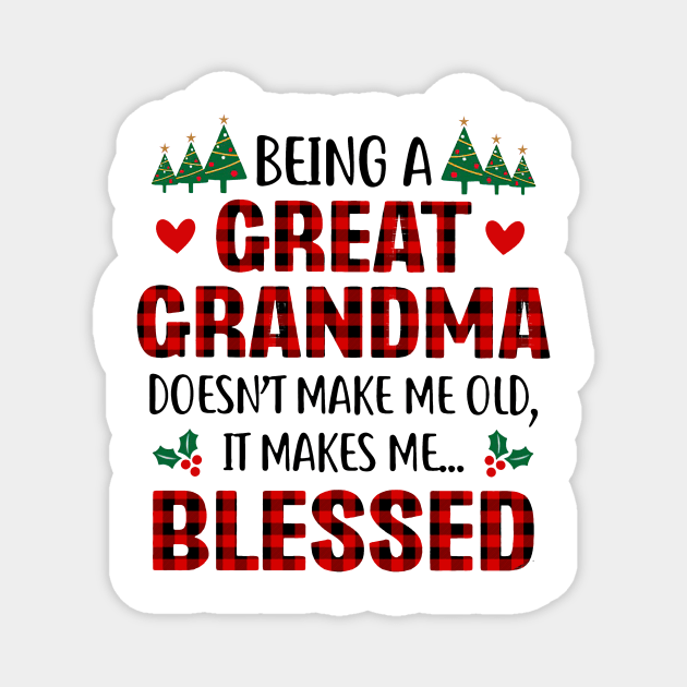 Being A Great Grandma Doesn't Make Me Old It Makes Me Blessed Magnet by Benko Clarence