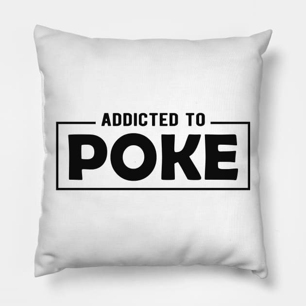 Poke - Addicted to poke Pillow by KC Happy Shop