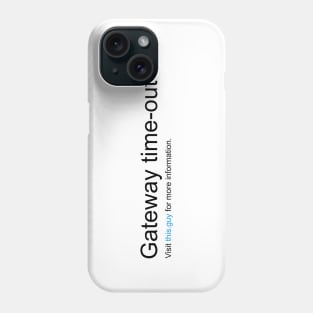 Gateway Timeout Phone Case