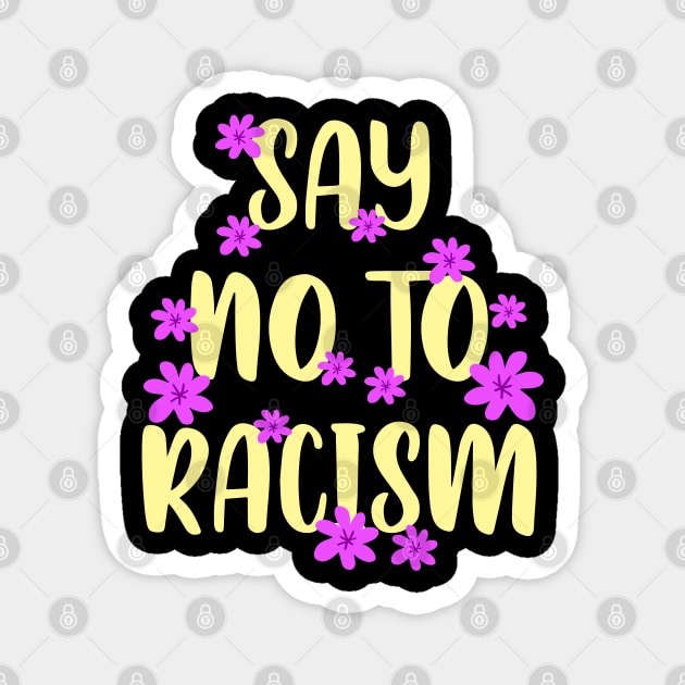 Say no to racism. Destroy racism. Be actively anti racist. Equal rights. One race human. End racism. Pink flowers Magnet by BlaiseDesign