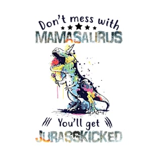 Dont Mess With Mamasaurus Youll Get Jurasskicked T-Shirt