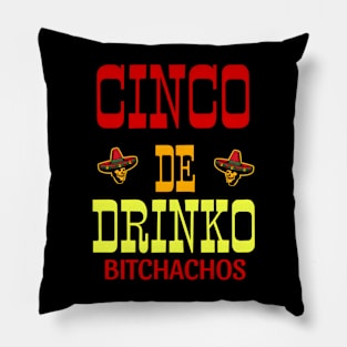 Cinco De Drinko Bitchachos Pillow