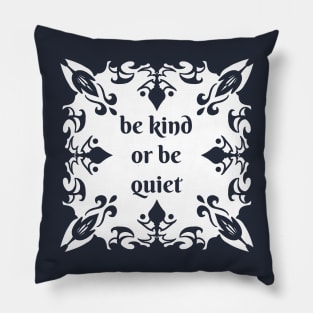 Be kind or be quiet Pillow