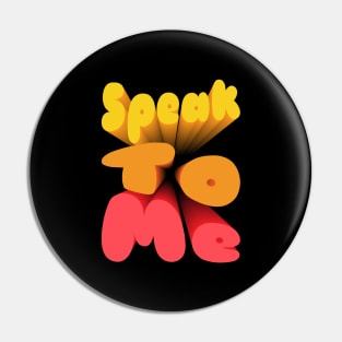 Speak To Me Bold Retro Typography Pin