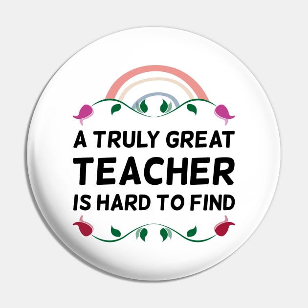 A Truly Great Teacher Is Hard To Find Floral Pin by DexterFreeman