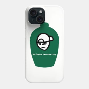 Big Green Egg  -  No Egg for Valentine's Day Phone Case