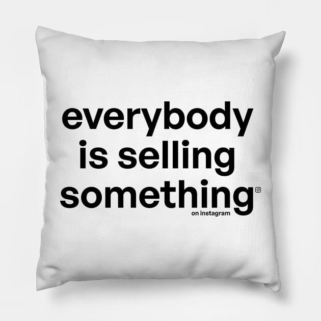 Everybody is selling someting on instgram Pillow by Very Simple Graph