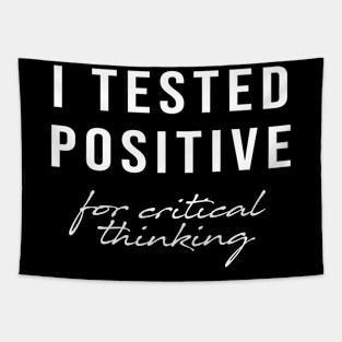 I Tested Positive For Critical Thinking, Sarcastic Quotes Tapestry