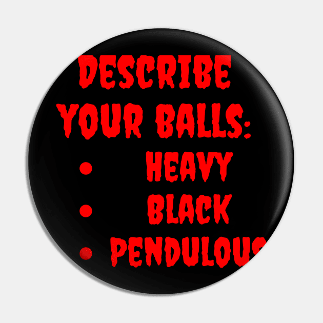 Describe Your Balls Pin by dryweave