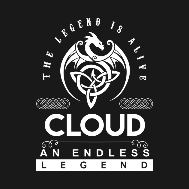 Cloud Name T Shirt - The Legend Is Alive - Cloud An Endless Legend Dragon Gift Item by riogarwinorganiza