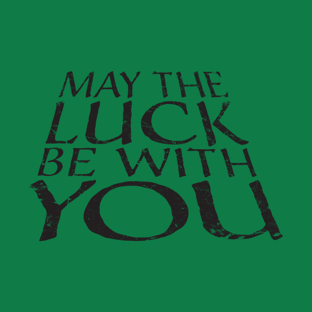 May the Luck be with you by MikesTeez