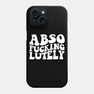 Absofuckinglutely Phone Case