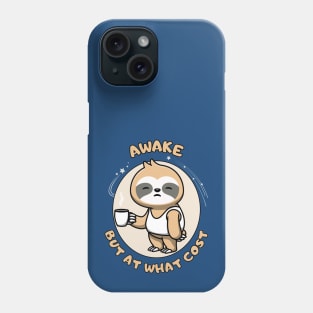 Awake but at what cost - cute and funny tired sloth quote Phone Case