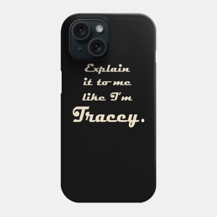 Explain it to me Like I'm Tracey Phone Case