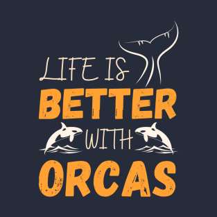 life is better with orcas T-Shirt