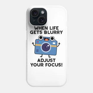 When Life Gets Blurry Adjust Your Focus Cute Camera Pun Phone Case