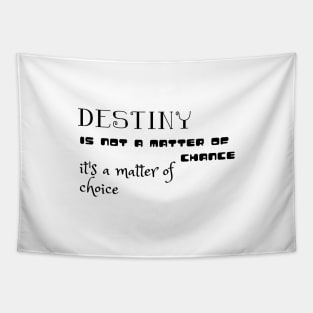 Destiny is not a matter of chance it's a matter of choice (Black writting) Tapestry