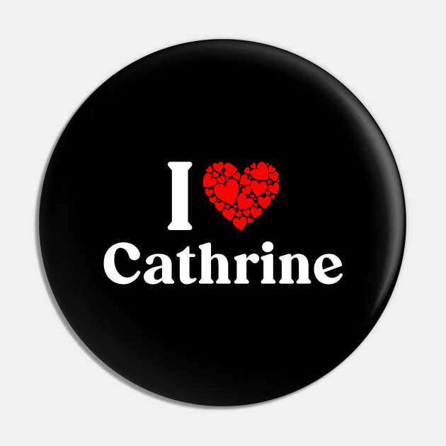 Cathrine Heart - I Love Cathrine Pin by Red Dirt