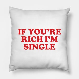 Y2K Funny Slogan If You're Rich I'm Single Pillow