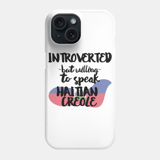 Introverted But Willing to Speak Haitian Creole Phone Case by deftdesigns