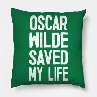 OSCAR WILDE SAVED MY LIFE Pillow